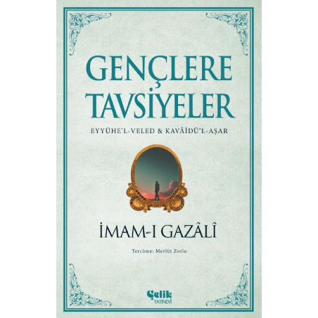 imam Gazali / Gençlere Tavsiyeler - Eyyühe’l-Veled & Kavâidü’l-Aşar